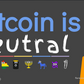Why Bitcoin is Neutral